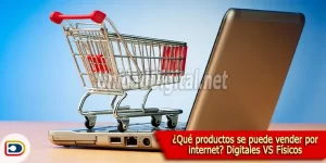 que productos se puede vender por internet digitales gran opcion vs fisicos